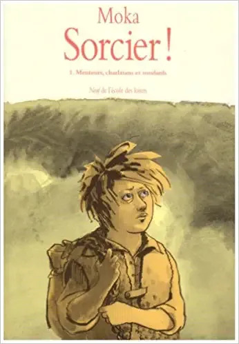 Livre Sorcier ! Tome 1 - Menteurs, Charlatans Et Soudards