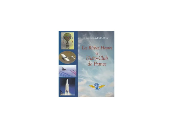 Livre Les riches heures de l'Aéro - club de France - 1898 - 1998