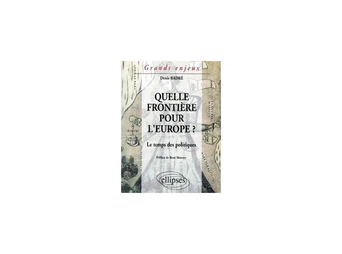 Livre QUELLE FRONTIERE POUR L'EUROPE ? Le temps des politiques