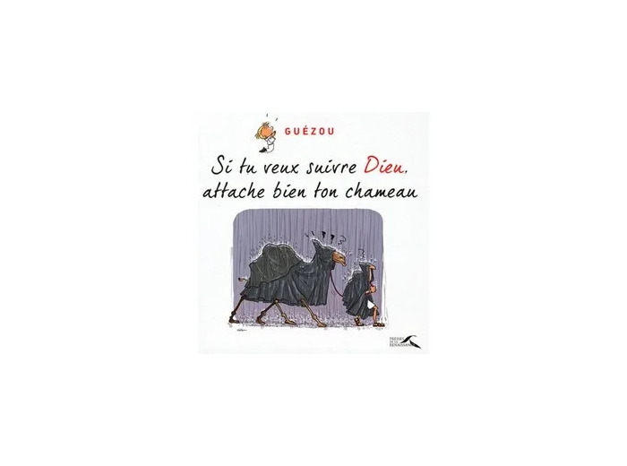Livre Si Tu Veux Suivre Dieu, Attache Bien Ton Chameau
