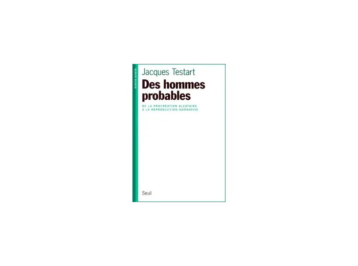 Livre DES HOMMES PROBABLES. De la procréation aléatoire à la reproduction normative