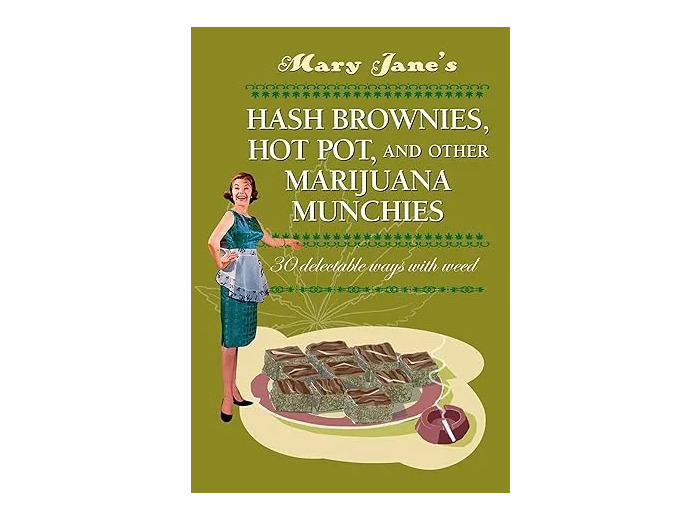 Livre Mary Jane's Hash Brownies, Hot Pot and Other Marijuana Munchies: 30 delectable ways with weed