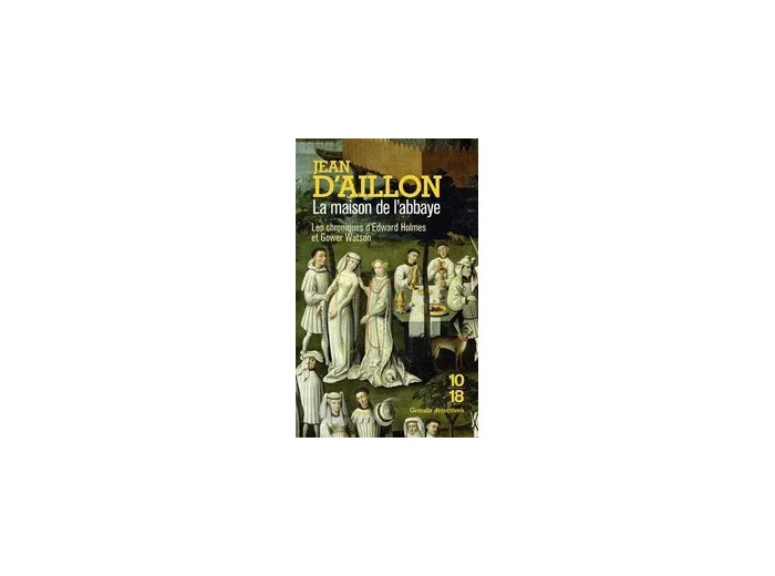 Livre La maison de l'abbaye - Les chroniques d'Edward Holmes sous la régence du duc de Bedford et durant la cruelle et sanglante guerre entre les Armagnacs et les Bourguignons