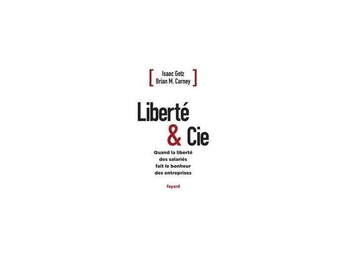 Livre Liberté & Cie - Quand la liberté des salariés fait le bonheur des entreprises
