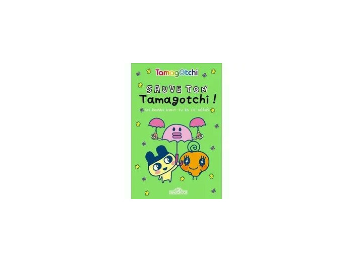 Livre Tamagotchi - Un roman dont tu es le héros - Sauve ton Tamagotchi !