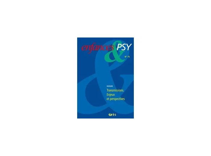 Livre Enfances & psy N° 75/2017 - Transmissions : enjeux et perspectives