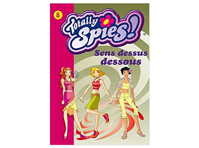 Livre Totally Spies ! Tome 8 - Sans Dessus Dessous