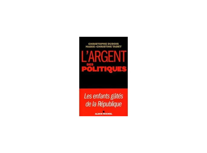 Livre L'argent et les politiques - Les enfants gâtés de la République