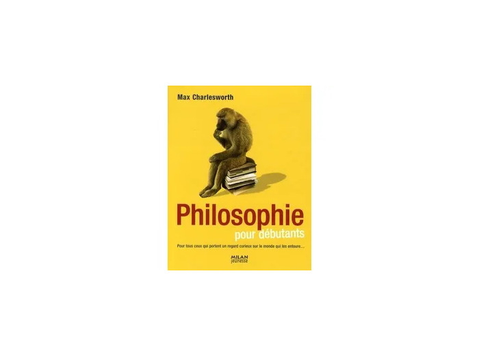 Livre La philosophie pour les débutants - A l'usage des humains et autres créatures