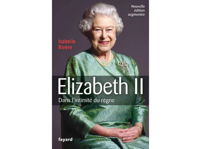 Livre Elizabeth II - Dans l'intimité du règne - Isabelle Rivière - Fayard