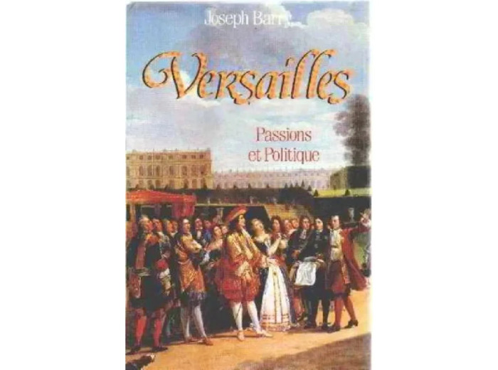 Livre Versailles, Passions et politique
