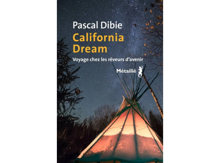 Livre California dream. Voyage chez les rêveurs d avenir - Voyage chez les rêveurs davenir