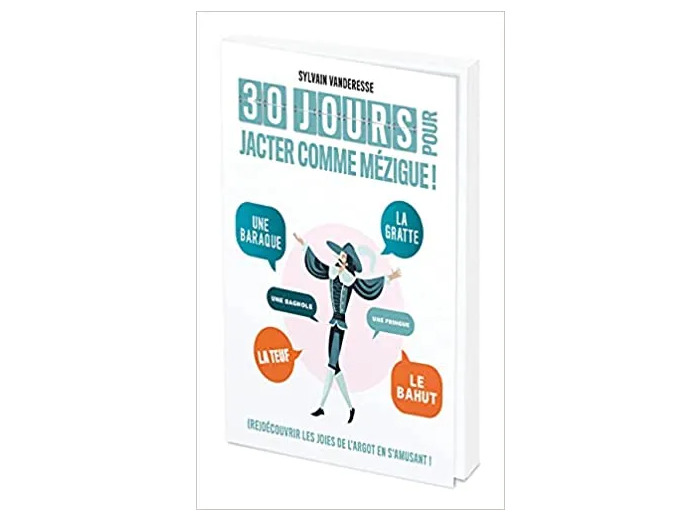 Livre 30 Jours Pour Jacter Comme Mézigues - Redécouvrir Les Joies De L'argot En Jouant !