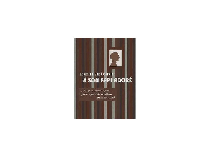 Livre Le petit à offrir à son papi adoré - Plutôt qu'une boîte de cigares parce que c'est meilleur pour la santé
