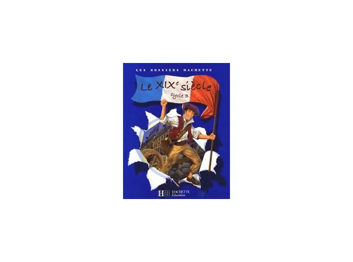Livre HISTOIRE CYCLE 3 : LE XIX EME SIECLE