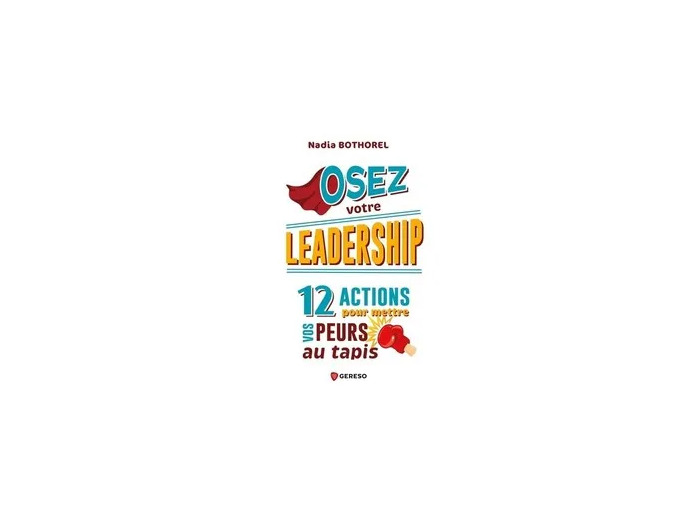 Livre Osez votre leadership ! - 12 actions pour mettre vos peurs au tapis