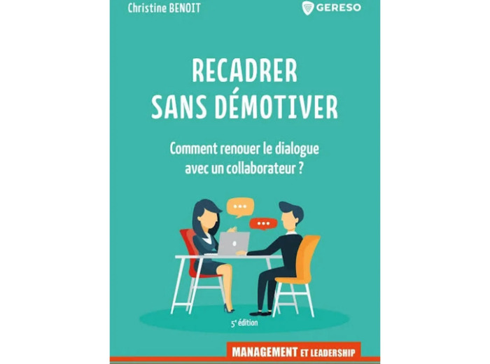 Livre Recadrer sans démotiver : comment renouer le dialogue avec un collaborateur ?