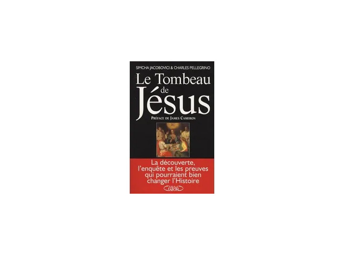 Livre Le Tombeau de Jésus - La découverte, l'enquête et les preuves qui pourraient bien changer l'Histoire