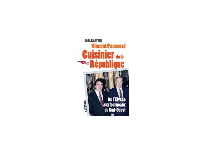 Livre Vincent Poussard, Cuisinier De La République - De L'elysée Aux Fourneaux Du Sud - Ouest