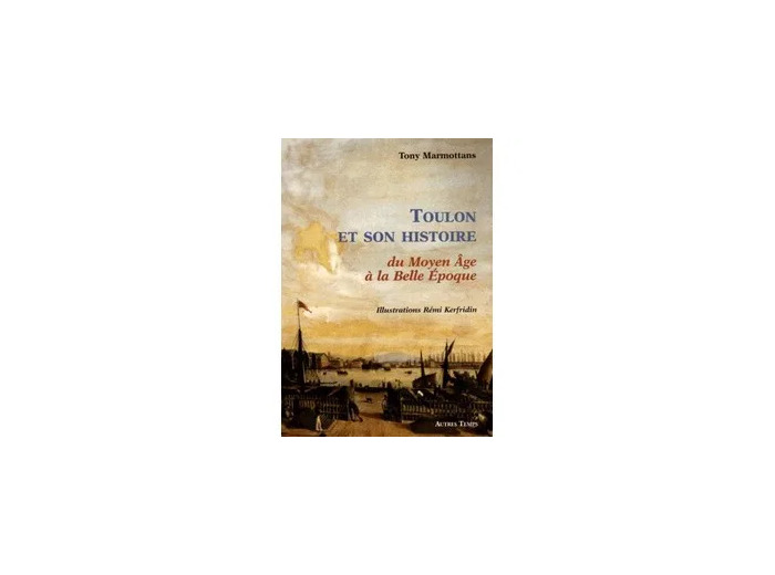 Livre Toulon et son histoire, du Moyen Age à la Belle Epoque