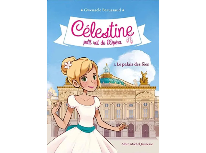Livre Célestine, Petit Rat de L'opéra Tome 1 le Palais des Fées