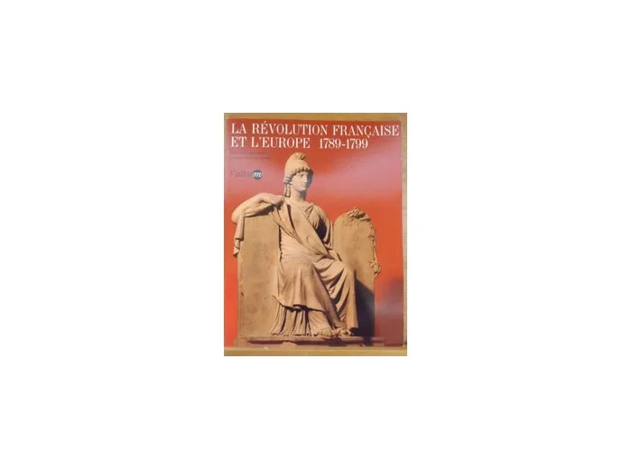 Livre La Révolution Française Et L'europe - 1789 - 1799, Xxe Exposition Du Conseil De L'europe, Galeries Nationales Du Grand Palais, 16 Mars - 26 Juin 1989