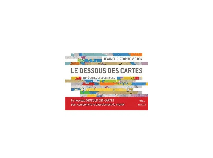 Livre Le dessous des cartes - Itinéraires géopolitiques