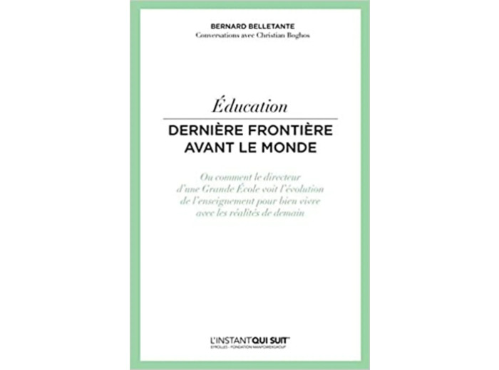Livre Education: Dernière frontière avant le monde. Ou comment le directeur d'une Grande Ecole voit l'évolution de l'enseignement pour bien vivre avec les réalités de demain