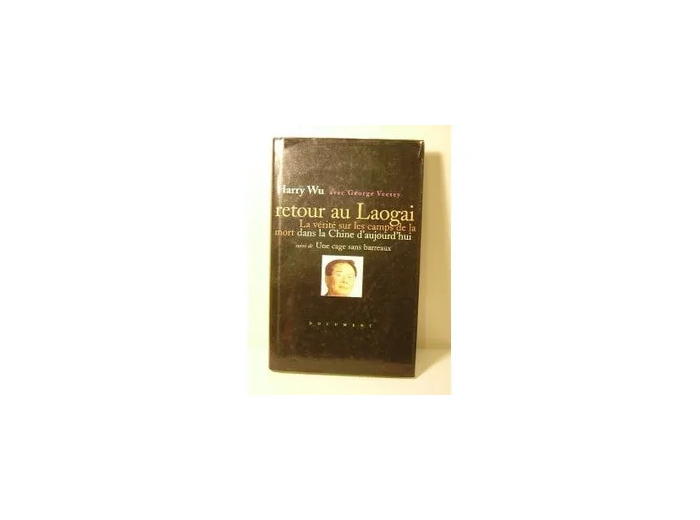 Livre Retour Au Laogai. La Vérité Sur Les Camps De La Mort Dans La Chine D Aujourd Hui