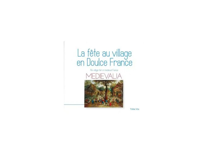 Cd La fête au village en doulce France - Medievalia