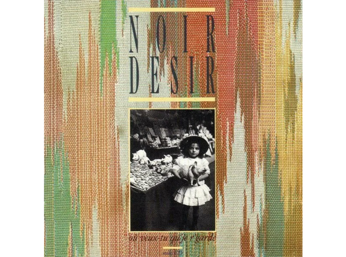 Cd Noir Desir - Où Veux - tu Qu'je R'garde (1989)