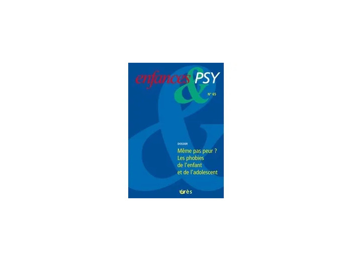 Livre Enfances & psy N° 65/2015 - Même pas peur ? Les phobies de l'enfant et de l'adolescent