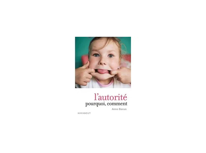 Livre L'autorité, Pourquoi ? Comment ? - De La Petite Enfance À L'adolescence
