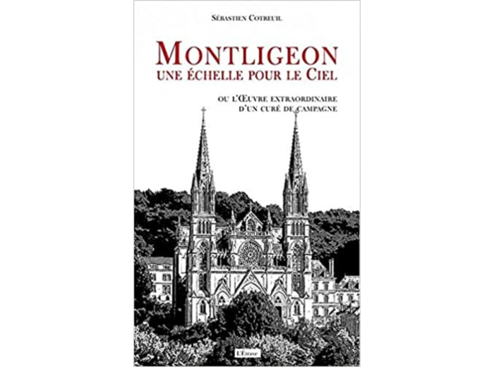 Livre Montligeon, Une Echelle Pour Le Ciel - Ou L'oeuvre Extraordinaire D'un Curé De Campagne