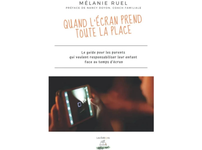 Livre Quand l'écran prend toute la place: Le guide pour les parents qui veulent responsabiliser leur enfant face au temps d’écran