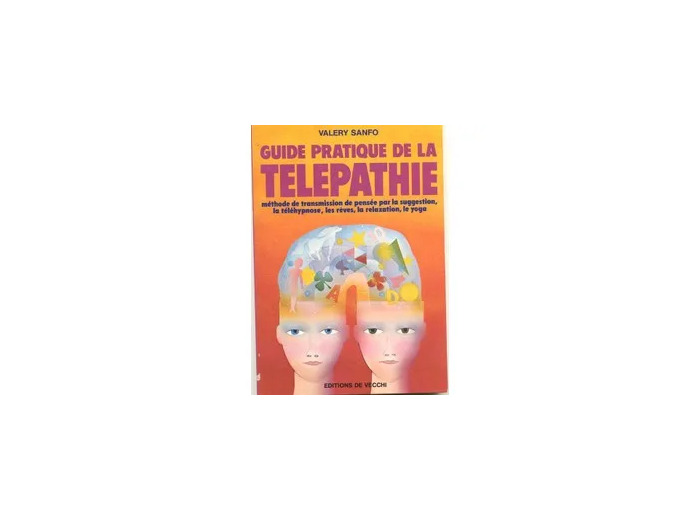 Livre Guide pratique de la télépathie : Methode de transmission de pensee par la suggestion, la telehypnose, les reves, la relaxation, le yoga