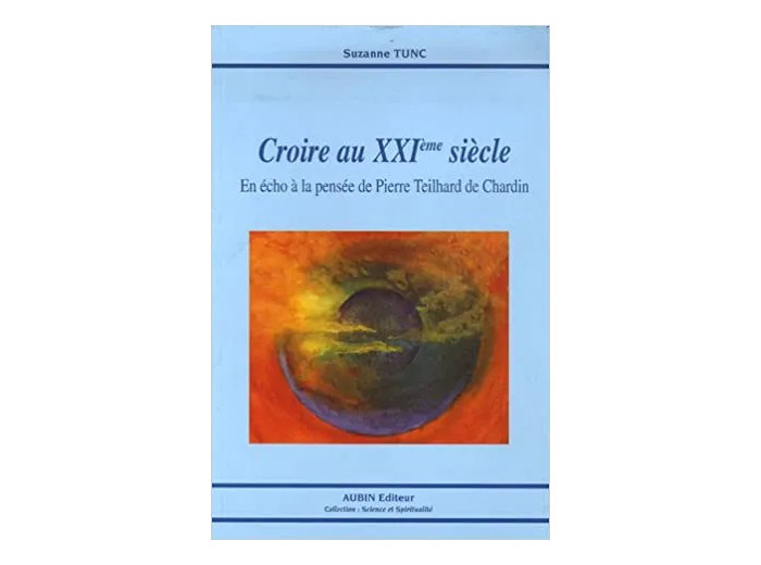 Livre Croire au XXIe siècle : En écho à la pensée de Pierre Teilhard de Chardin
