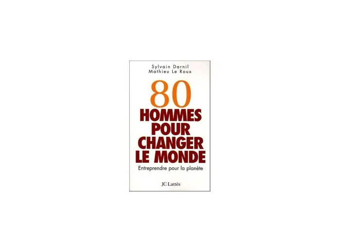 Livre 80 hommes pour changer le monde - Entreprendre pour la planète - Grand Format