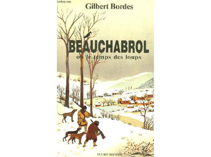 Livre Beauchabrol Ou Le Temps Des Loups - Gilbert Bordes