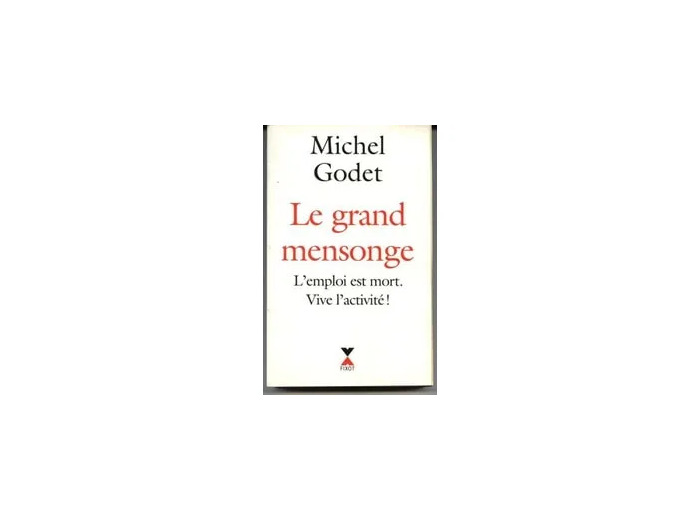 Livre Le Grand Mensonge - L'emploi Est Mort, Vive L'activité !