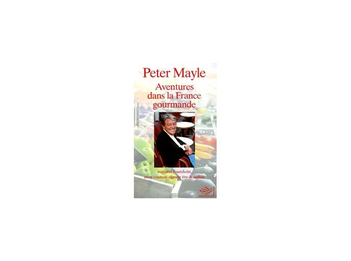 Livre Aventures Dans La France Gourmande - Avec Ma Fourchette, Mon Couteau Et Mon Tire-Bouchon - Peter Mayle