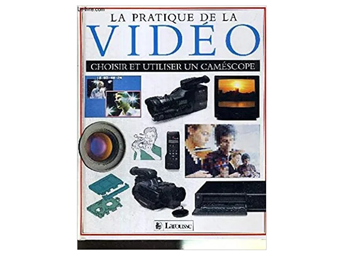 Livre La Pratique De La Video - Choisir Et Utiliser Un Caméscope