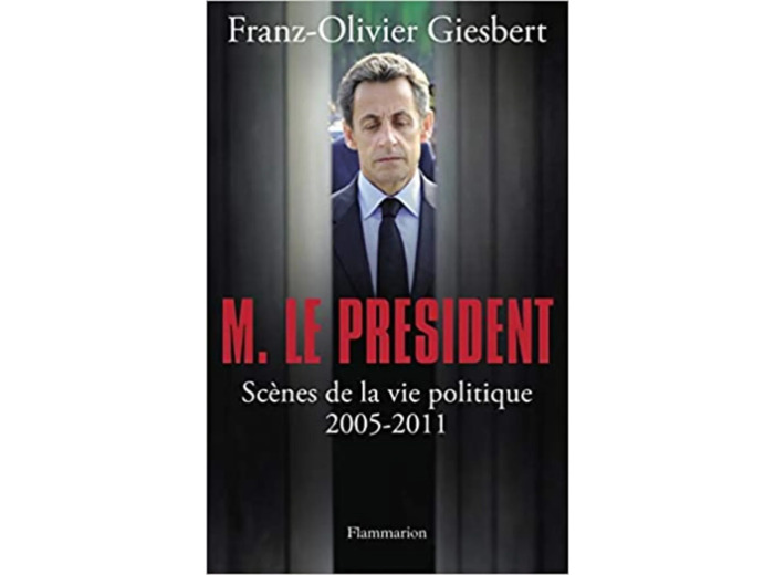Livre Monsieur Le Président - Scènes De La Vie Politique (2005 - 2011)