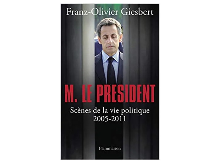 Livre Monsieur Le Président - Scènes De La Vie Politique (2005 - 2011)