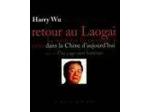 Livre Retour Au Laogai. La Vérité Sur Les Camps De La Mort Dans La Chine D Aujourd Hui