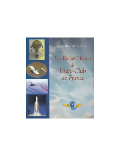 Livre Les riches heures de l'Aéro - club de France - 1898 - 1998