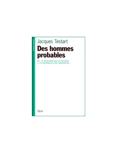 Livre DES HOMMES PROBABLES. De la procréation aléatoire à la reproduction normative