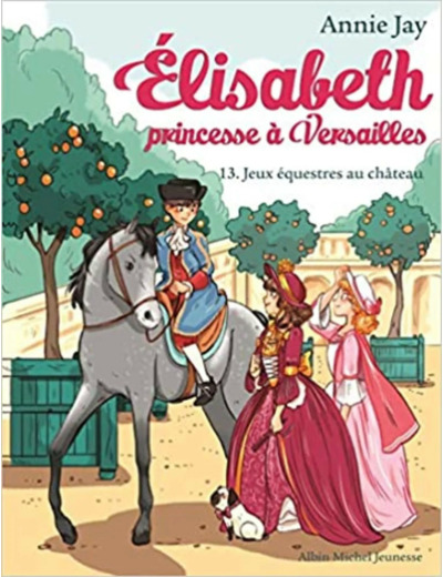 Livre Elisabeth, Princesse À Versailles Tome 13 - Jeux Équestres Au Château
