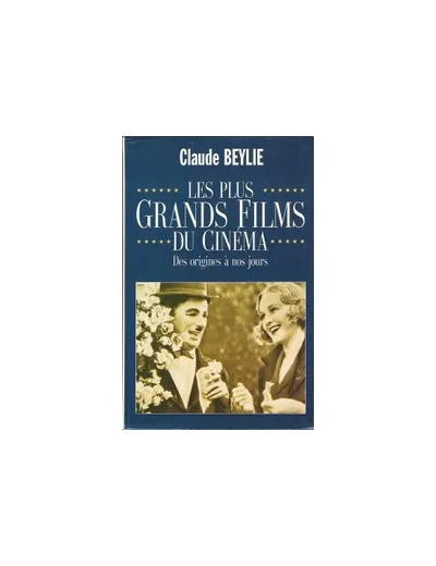 Livre Les Plus Grands Films Du Cinéma, Des Origines À Nos Jours - Claude Beylie