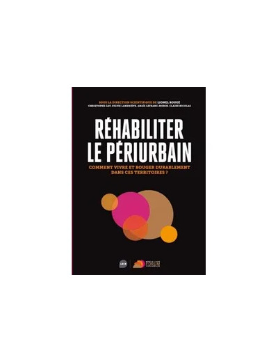 Livre Réhabiliter le périurbain - Comment vivre et bouger durablement dans ces territoires ?